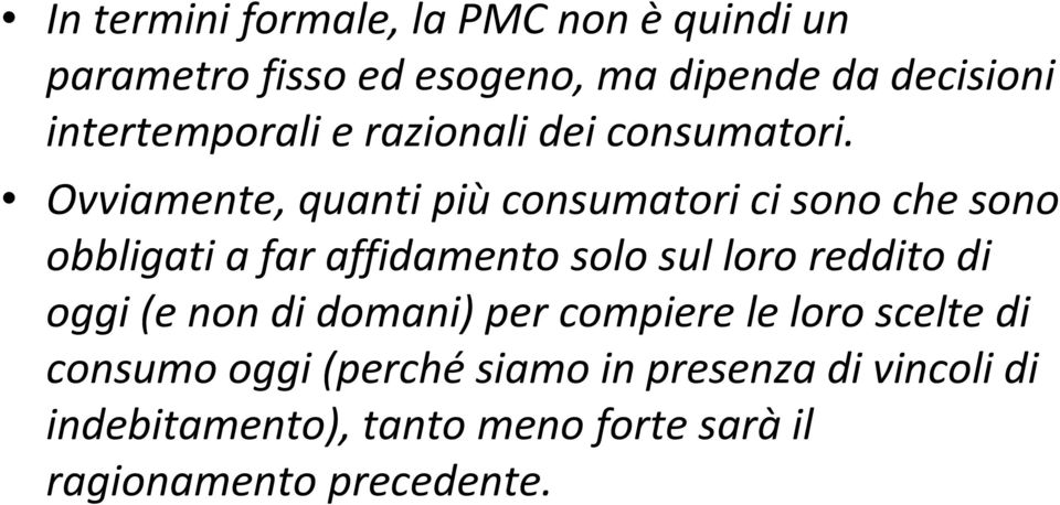 Ovviamente, quanti piùconsumatori ci sono che sono obbligati a far affidamento solo sul loro reddito