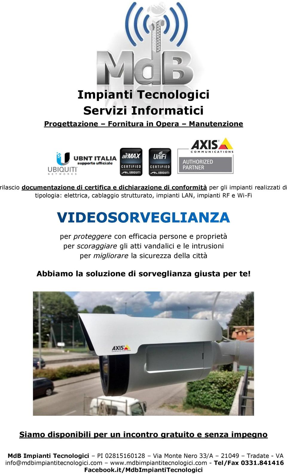 intrusioni per migliorare la sicurezza della città Abbiamo la soluzione di sorveglianza giusta per te!