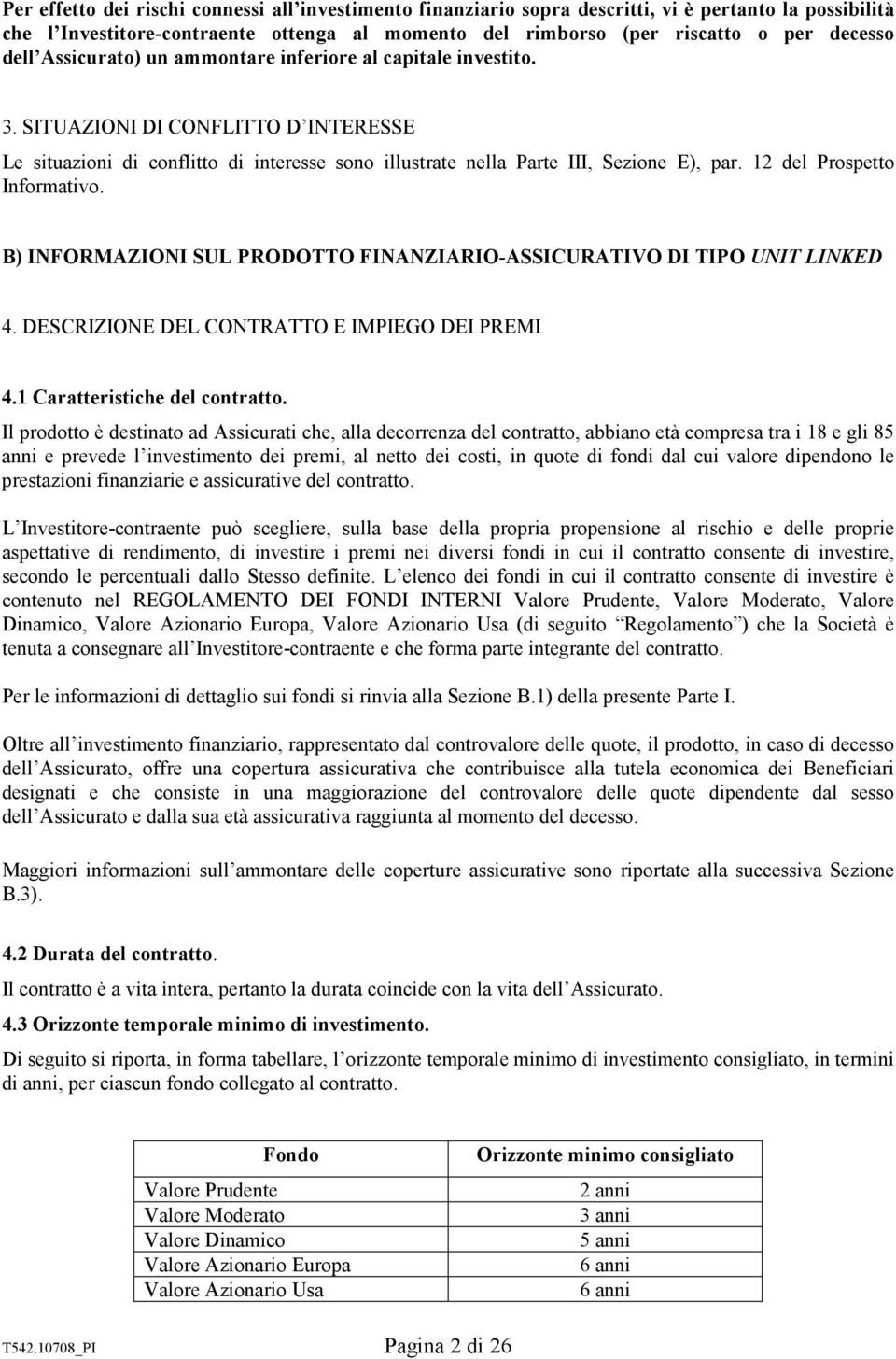 12 del Prospetto Informativo. B) INFORMAZIONI SUL PRODOTTO FINANZIARIO-ASSICURATIVO DI TIPO UNIT LINKED 4. DESCRIZIONE DEL CONTRATTO E IMPIEGO DEI PREMI 4.1 Caratteristiche del contratto.