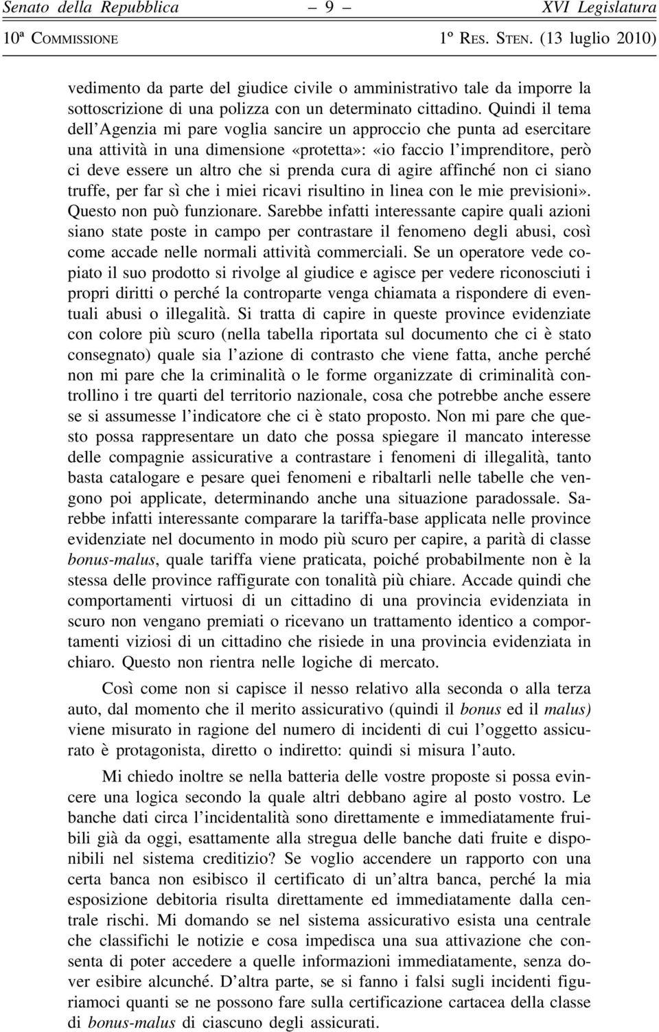 prenda cura di agire affinché non ci siano truffe, per far sì che i miei ricavi risultino in linea con le mie previsioni». Questo non può funzionare.