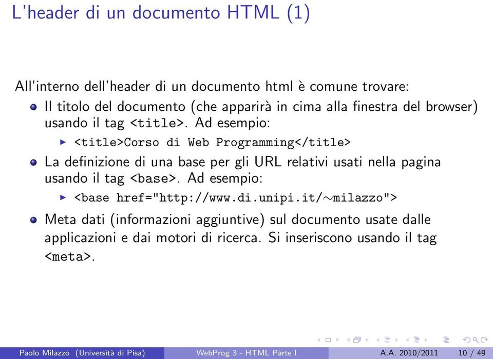 Ad esempio: <title>corso di Web Programming</title> La definizione di una base per gli URL relativi usati nella pagina usando il tag <base>.