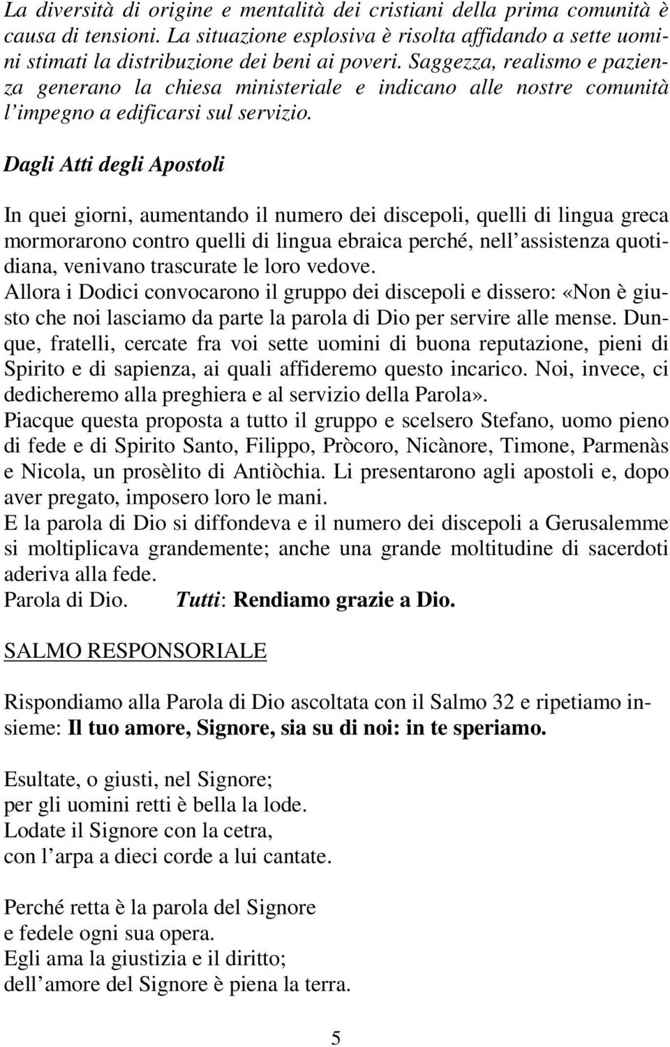 Dagli Atti degli Apostoli In quei giorni, aumentando il numero dei discepoli, quelli di lingua greca mormorarono contro quelli di lingua ebraica perché, nell assistenza quotidiana, venivano