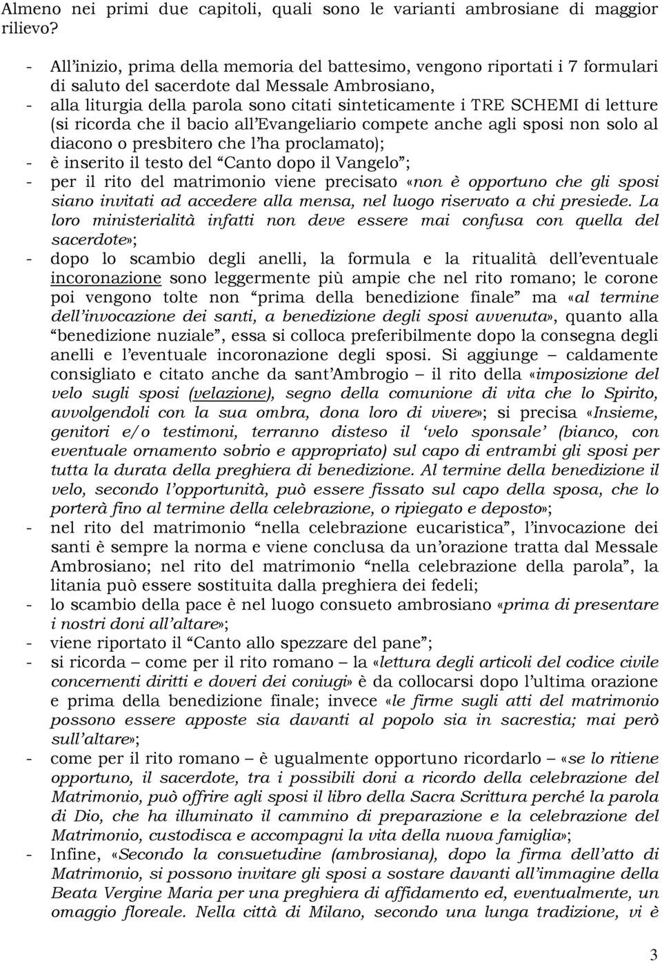 di letture (si ricorda che il bacio all Evangeliario compete anche agli sposi non solo al diacono o presbitero che l ha proclamato); - è inserito il testo del Canto dopo il Vangelo ; - per il rito