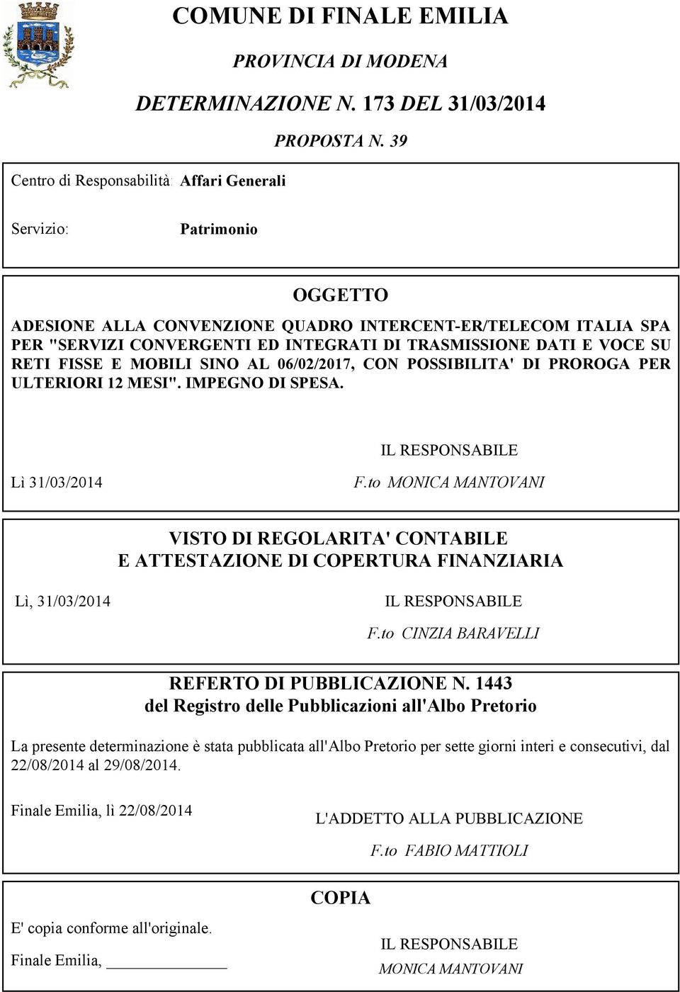 VOCE SU RETI FISSE E MOBILI SINO AL 06/02/2017, CON POSSIBILITA' DI PROROGA PER ULTERIORI 12 MESI". IMPEGNO DI SPESA. Lì 31/03/2014 F.