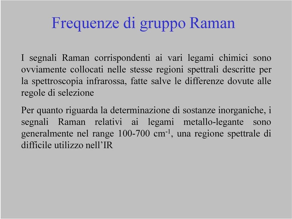 regole di selezione Per quanto riguarda la determinazione di sostanze inorganiche, i segnali Raman relativi ai