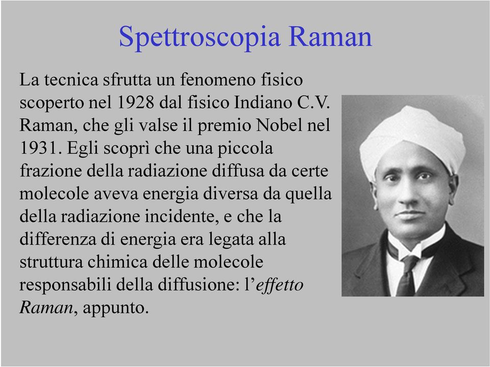 Egli scoprì che una piccola frazione della radiazione diffusa da certe molecole aveva energia diversa da