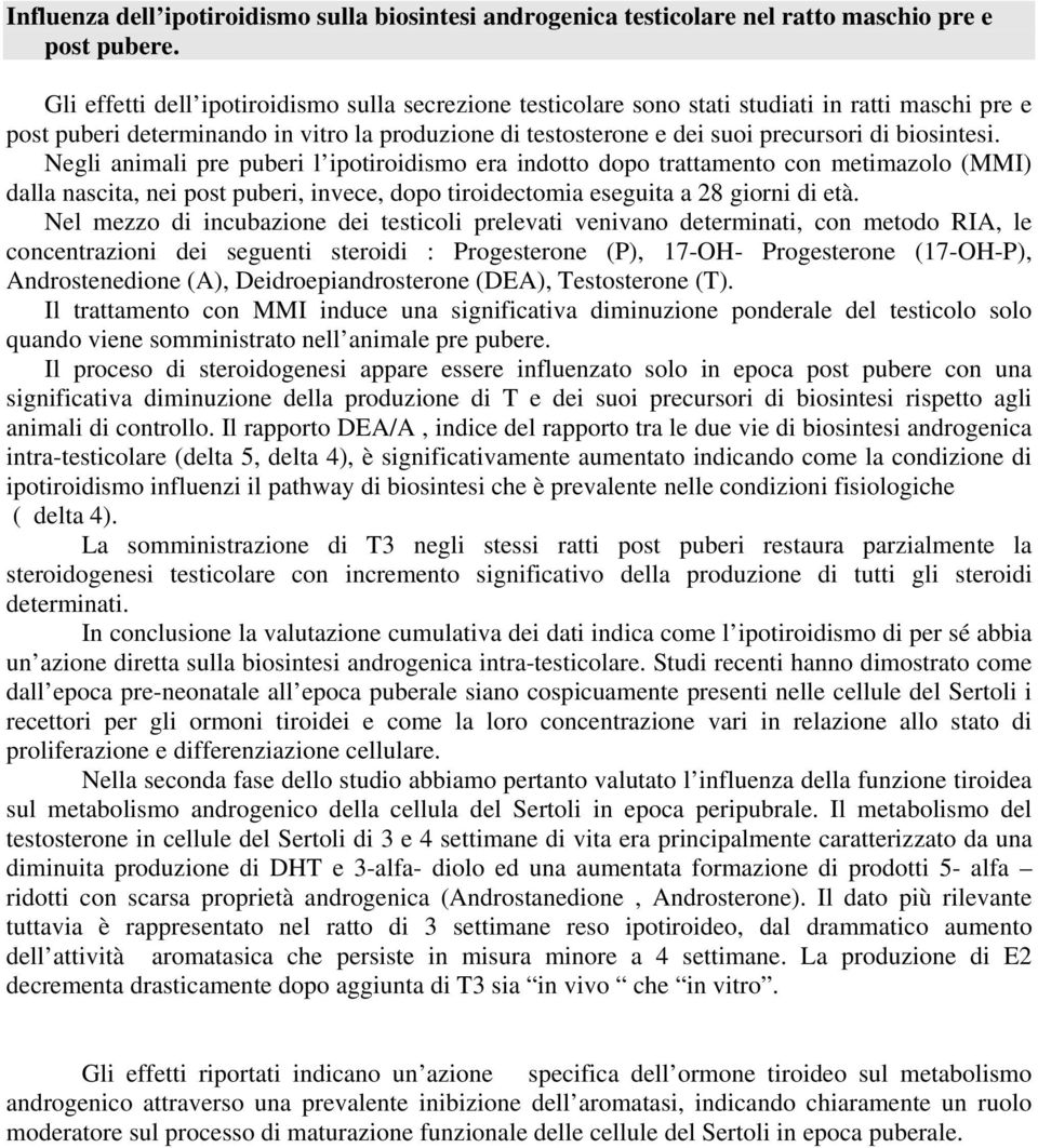 biosintesi. Negli animali pre puberi l ipotiroidismo era indotto dopo trattamento con metimazolo (MMI) dalla nascita, nei post puberi, invece, dopo tiroidectomia eseguita a 28 giorni di età.