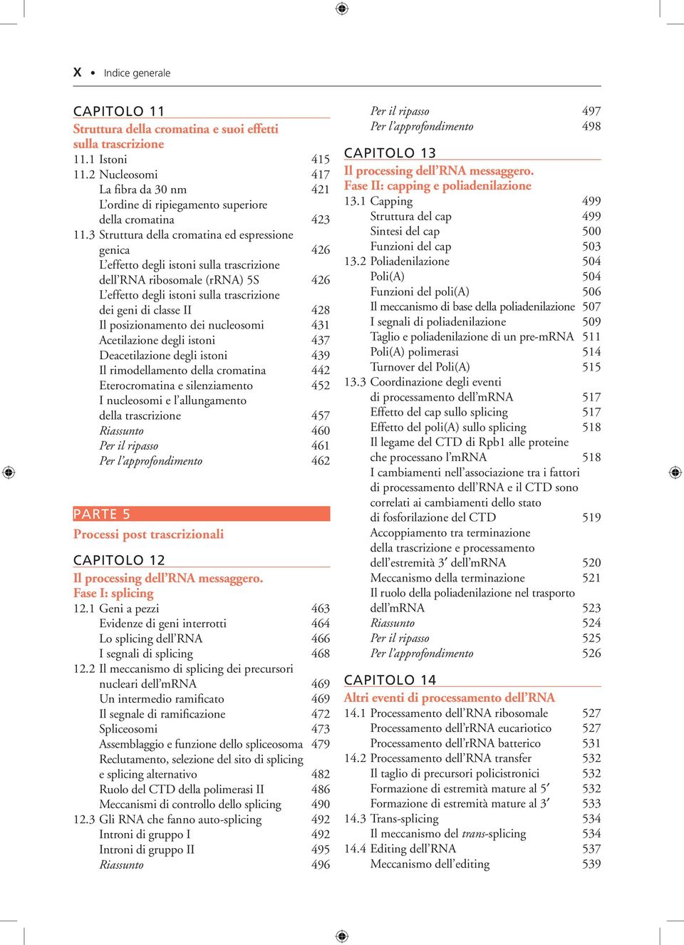 3 Struttura della cromatina ed espressione genica 426 L effetto degli istoni sulla trascrizione dell RNA ribosomale (rrna) 5S 426 L effetto degli istoni sulla trascrizione dei geni di classe II 428