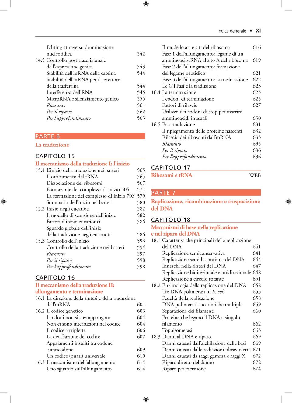 silenziamento genico 556 Riassunto 561 Per il ripasso 562 Per l approfondimento 563 PARTE 6 La traduzione CAPITOLO 15 Il meccanismo della traduzione I: l inizio 15.