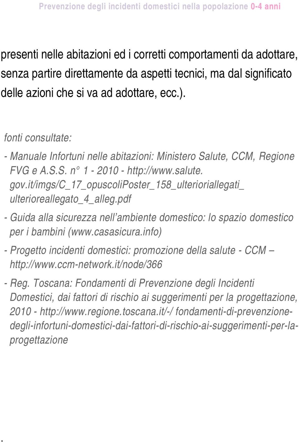 it/imgs/c_17_opuscoliposter_158_ulterioriallegati_ ulterioreallegato_4_alleg.pdf - Guida alla sicurezza nell ambiente domestico: lo spazio domestico per i bambini (www.casasicura.