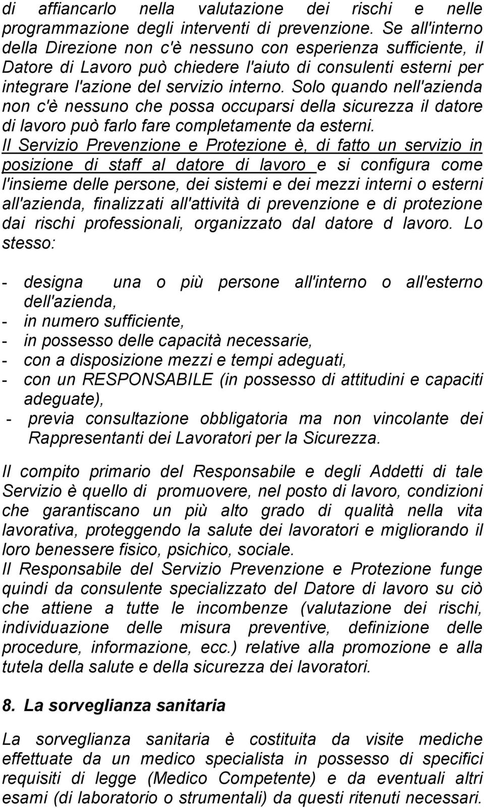 Solo quando nell'azienda non c'è nessuno che possa occuparsi della sicurezza il datore di lavoro può farlo fare completamente da esterni.