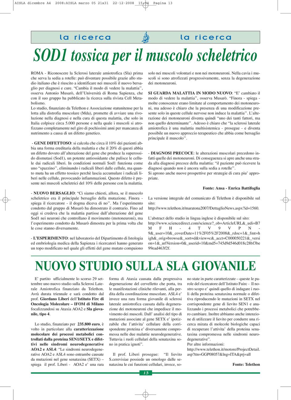 Camba l modo d vedere la malatta, osserva Antono Musarò, dell Unverstà d Roma Sapenza, che con l suo gruppo ha pubblcato sulla rvsta Cell Metabolsmo.