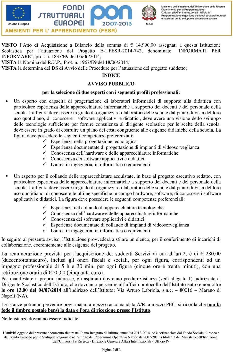 1967/E9 del 18/06/2014; VISTA la determina del DS di Avvio delle Procedure per l attuazione del progetto suddetto; INDICE AVVISO PUBBLICO per la selezione di due esperti con i seguenti profili