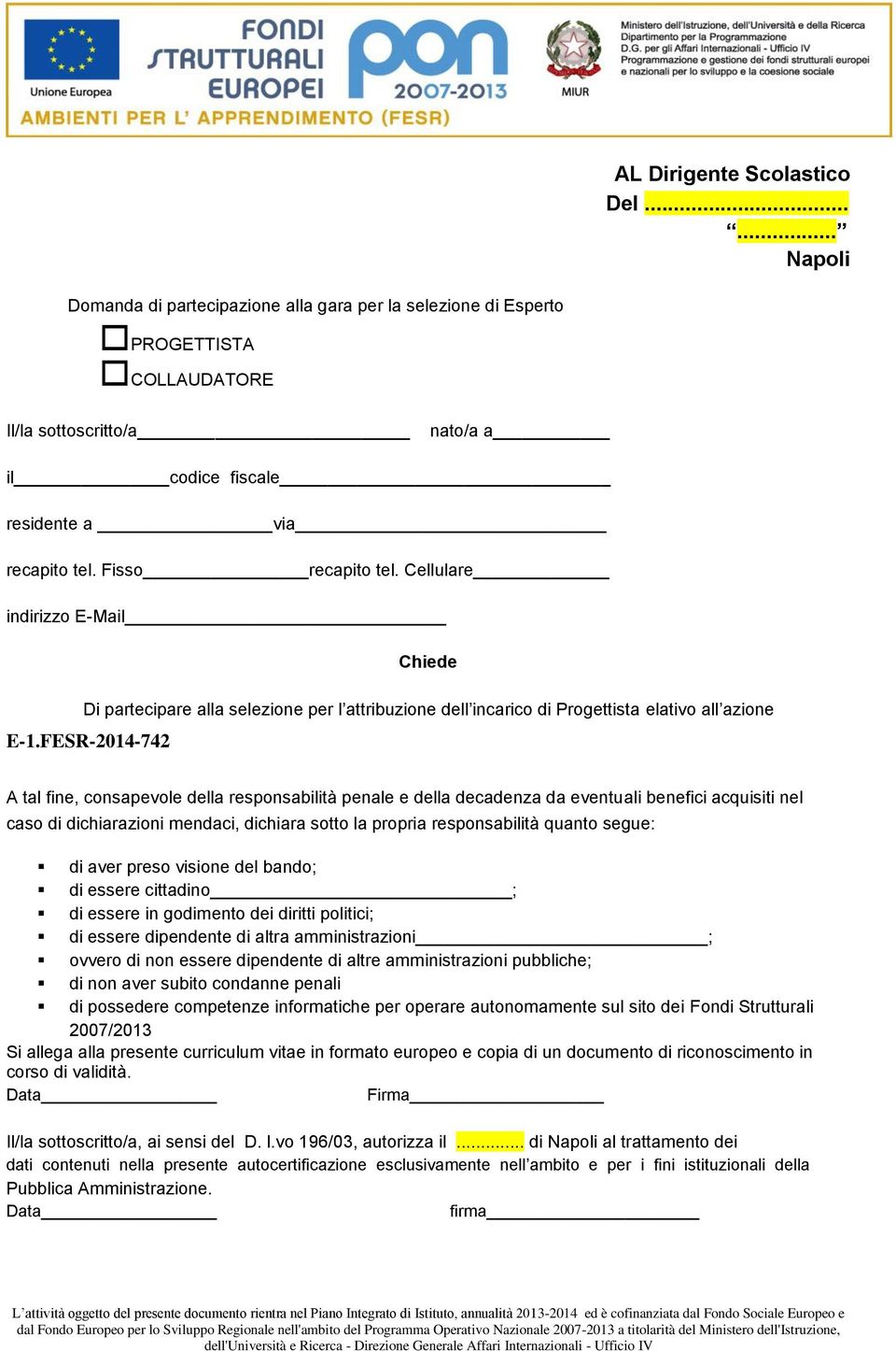 Cellulare indirizzo E-Mail Chiede Di partecipare alla selezione per l attribuzione dell incarico di Progettista elativo all azione E-1.