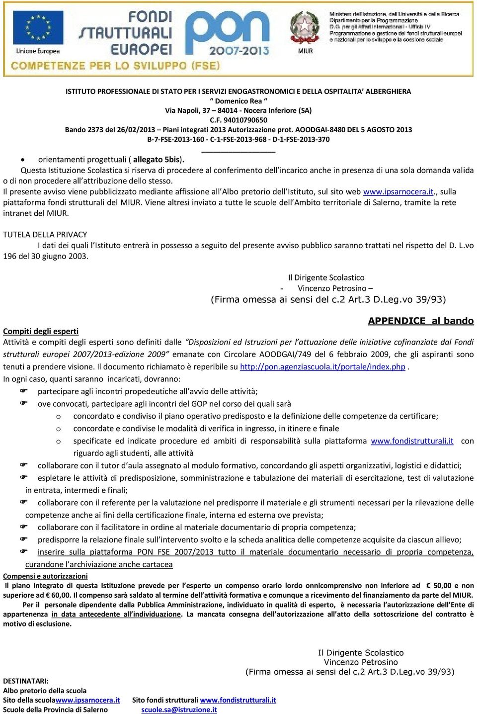 Il presente avviso viene pubblicizzato mediante affissione all Albo pretorio dell Istituto, sul sito web www.ipsarnocera.it., sulla piattaforma fondi strutturali del MIUR.