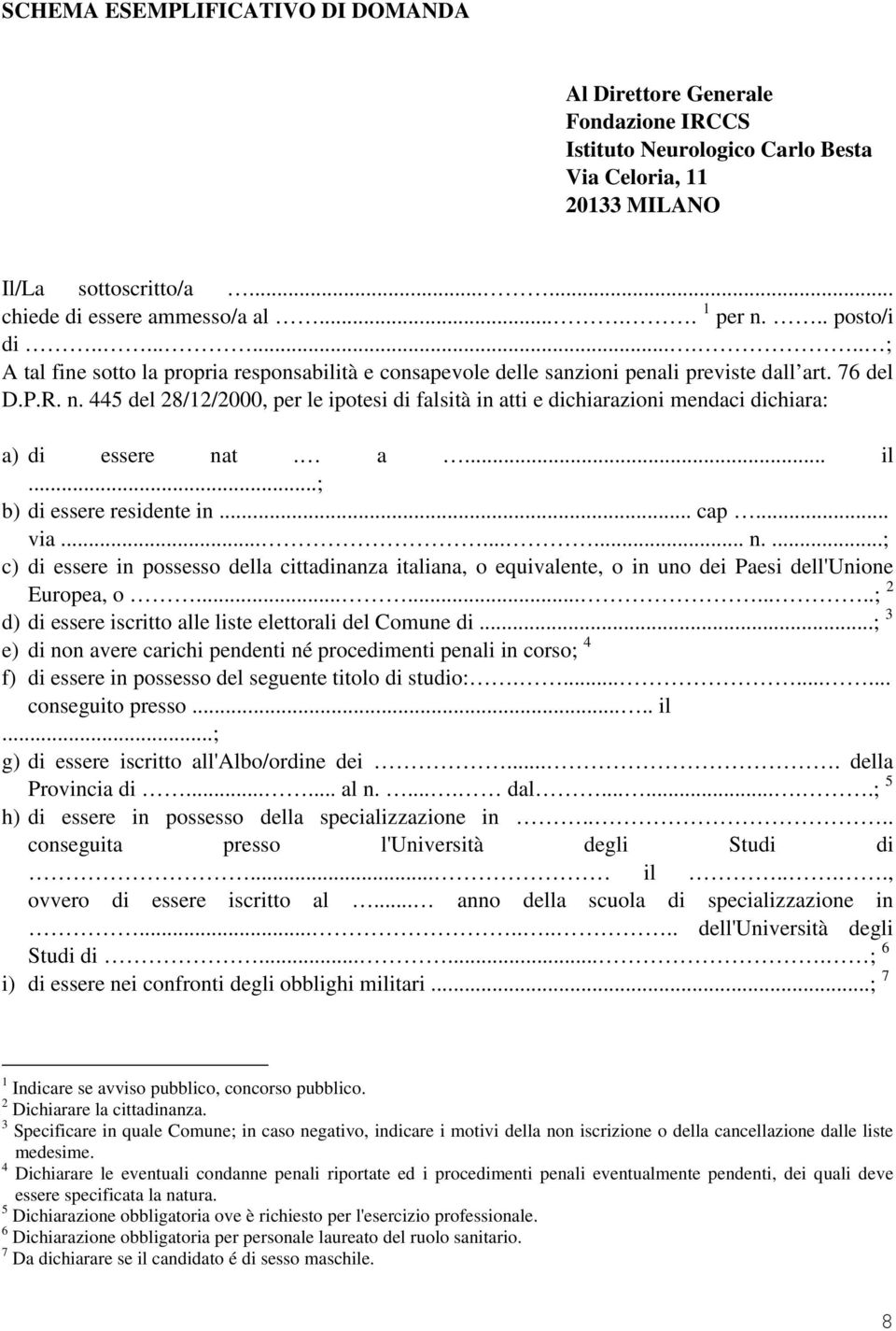 a... il...; b) di essere residente in... cap... via......... n....; c) di essere in possesso della cittadinanza italiana, o equivalente, o in uno dei Paesi dell'unione Europea, o.