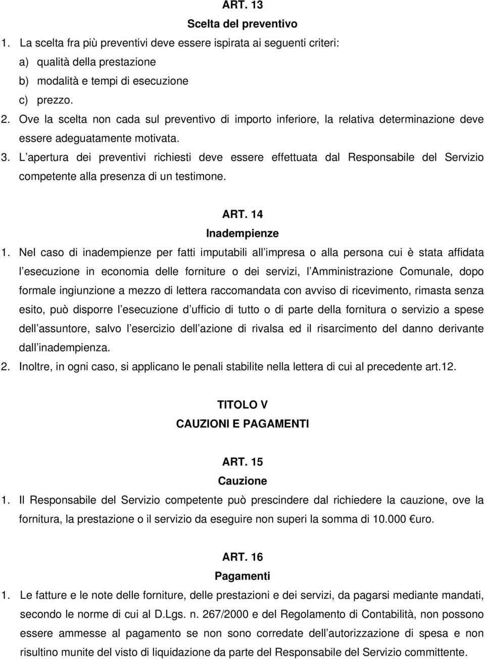 L apertura dei preventivi richiesti deve essere effettuata dal Responsabile del Servizio competente alla presenza di un testimone. ART. 14 Inadempienze 1.