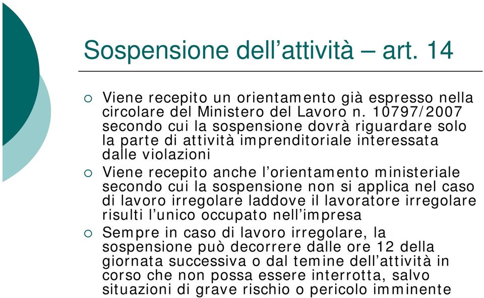 ministeriale secondo cui la sospensione non si applica nel caso di lavoro irregolare laddove il lavoratore irregolare risulti l unico occupato nell impresa Sempre in