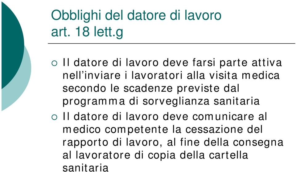 secondo le scadenze previste dal programma di sorveglianza sanitaria Il datore di lavoro