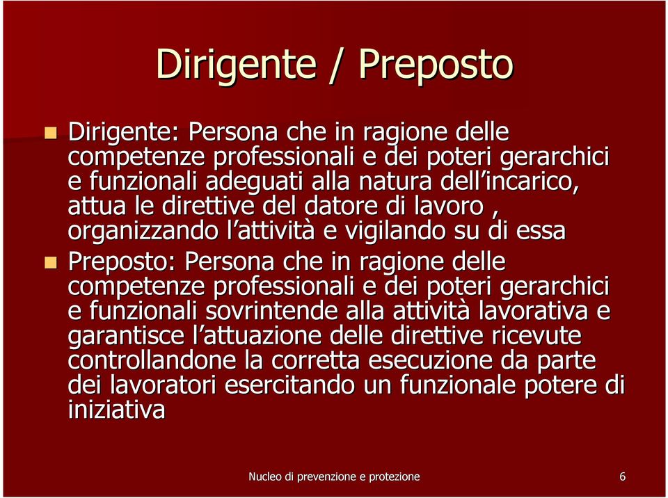 competenze professionali e dei poteri gerarchici e funzionali sovrintende alla attività lavorativa e garantisce l attuazione delle direttive