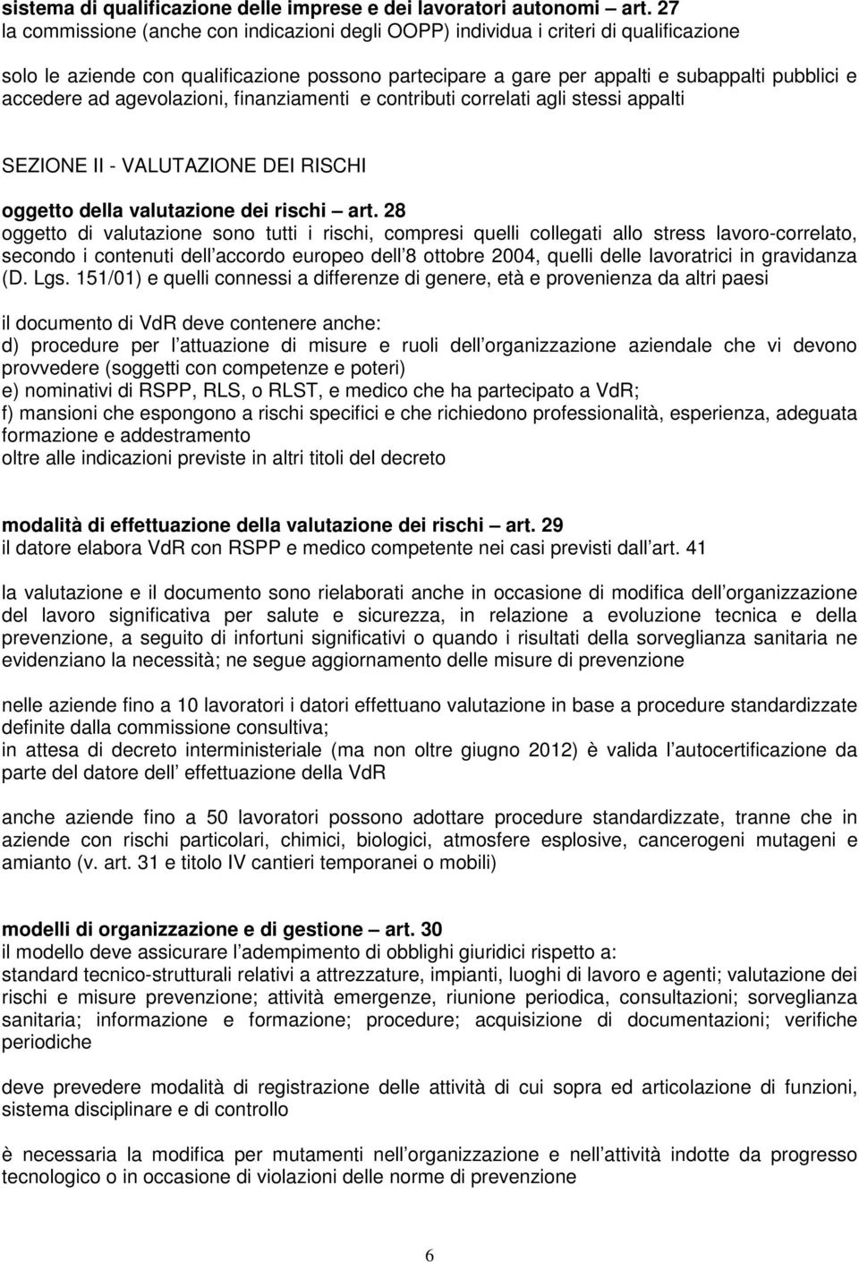 ad agevolazioni, finanziamenti e contributi correlati agli stessi appalti SEZIONE II - VALUTAZIONE DEI RISCHI oggetto della valutazione dei rischi art.