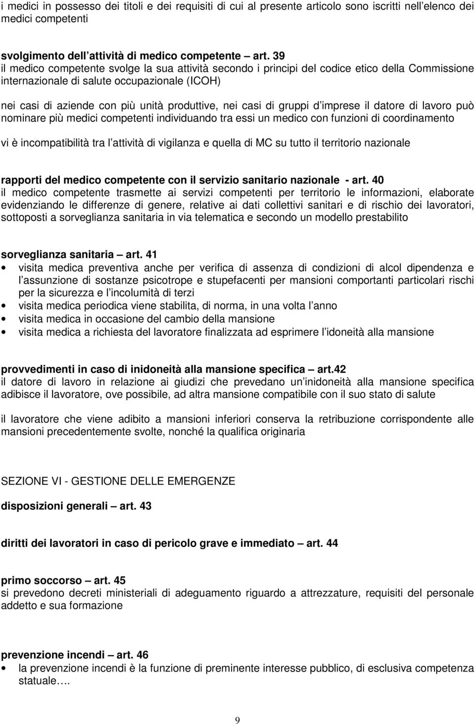 casi di gruppi d imprese il datore di lavoro può nominare più medici competenti individuando tra essi un medico con funzioni di coordinamento vi è incompatibilità tra l attività di vigilanza e quella