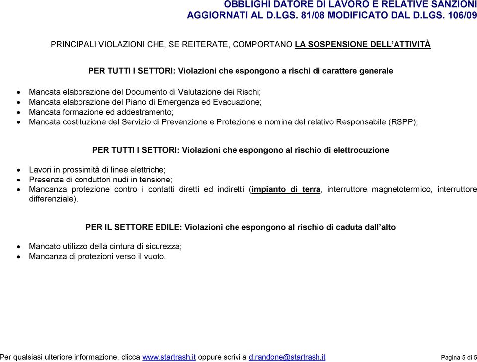 relativo Responsabile (RSPP); PER TUTTI I SETTORI: Violazioni che espongono al rischio di elettrocuzione Lavori in prossimità di linee elettriche; Presenza di conduttori nudi in tensione; Mancanza