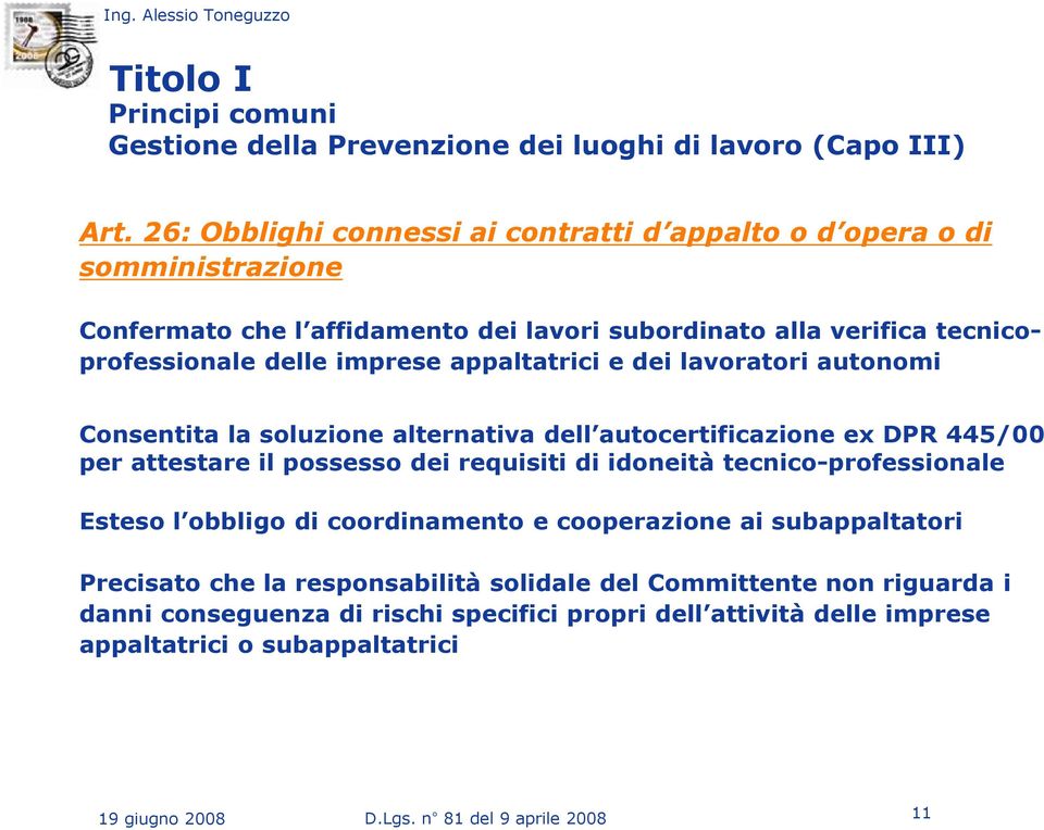 appaltatrici e dei lavoratori autonomi Consentita la soluzione alternativa dell autocertificazione ex DPR 445/00 per attestare il possesso dei requisiti di idoneità