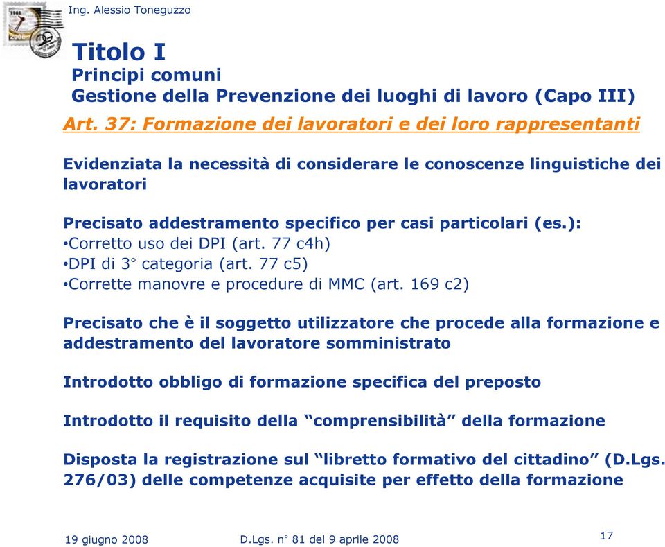 ): Corretto uso dei DPI (art. 77 c4h) DPI di 3 categoria (art. 77 c5) Corrette manovre e procedure di MMC (art.