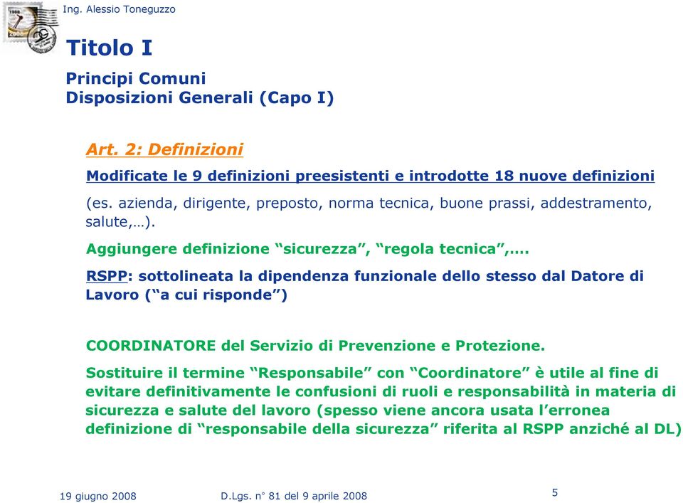 RSPP: sottolineata la dipendenza funzionale dello stesso dal Datore di Lavoro ( a cui risponde ) COORDINATORE del Servizio di Prevenzione e Protezione.