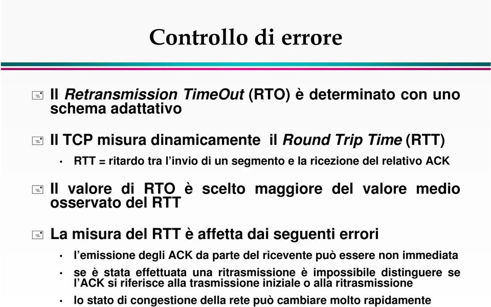 RTT è affetta dai seguenti errori l emissione degli ACK da parte del ricevente può essere non immediata se è stata effettuata una ritrasmissione è