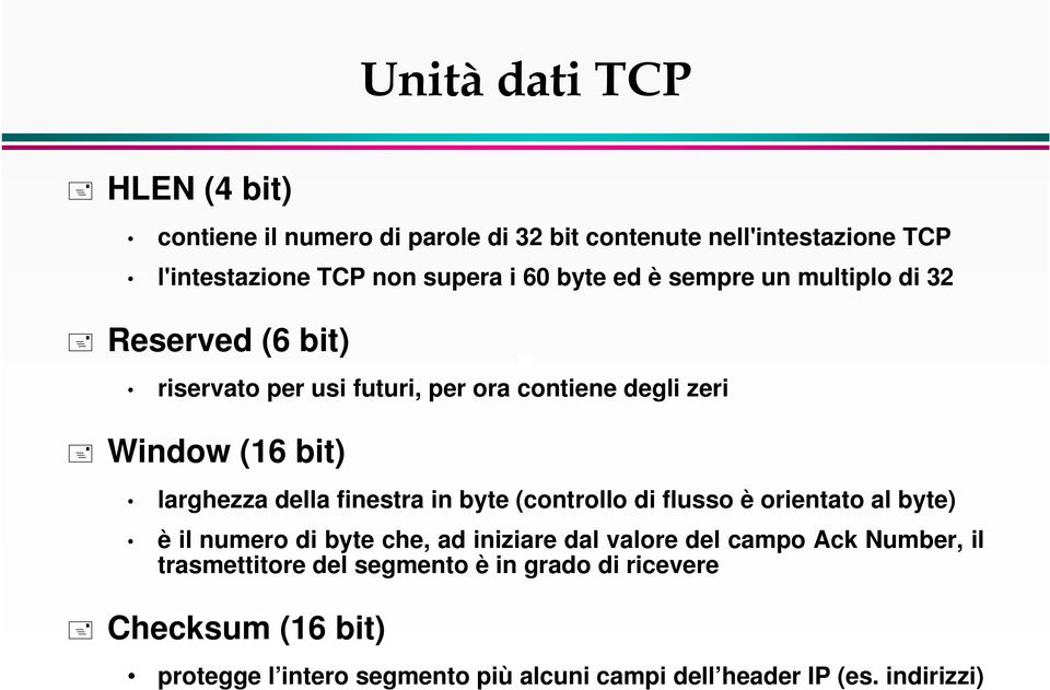 della finestra in byte (controllo di flusso è orientato al byte) è il numero di byte che, ad iniziare dal valore del campo Ack Number,