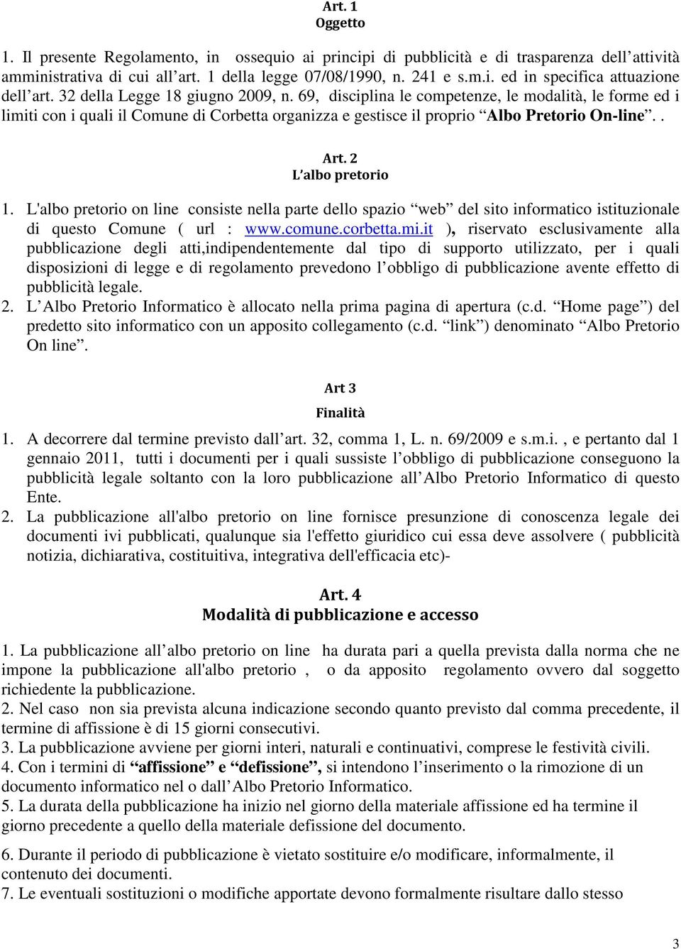 2 L albo pretorio 1. L'albo pretorio on line consiste nella parte dello spazio web del sito informatico istituzionale di questo Comune ( url : www.comune.corbetta.mi.