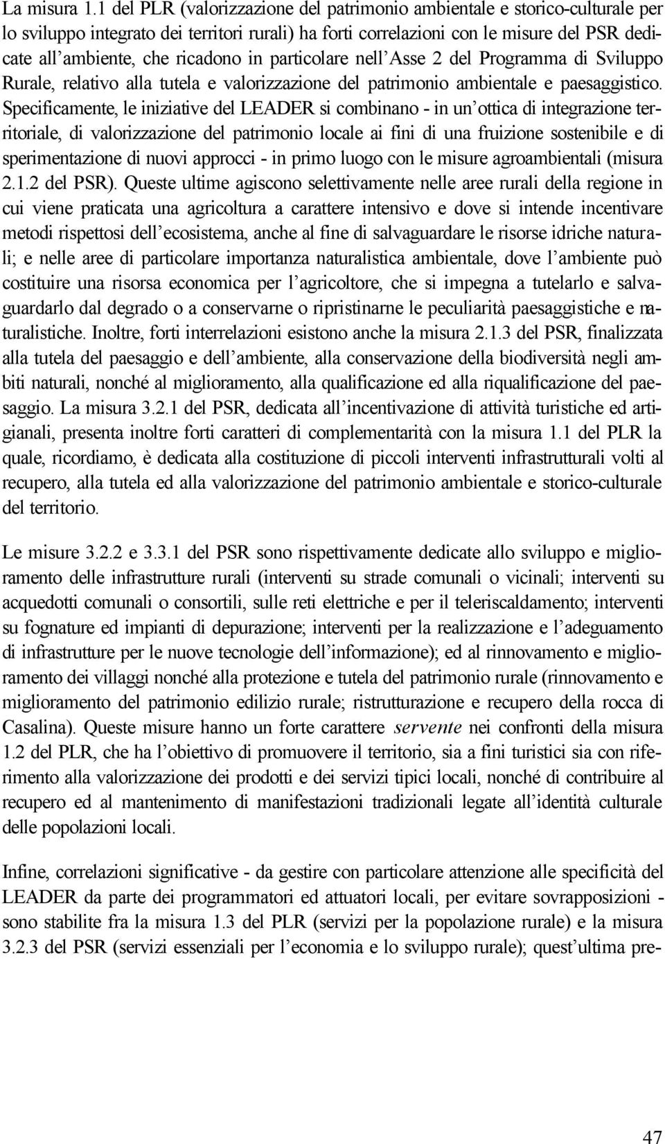 in particolare nell Asse 2 del Programma di Sviluppo Rurale, relativo alla tutela e valorizzazione del patrimonio ambientale e paesaggistico.