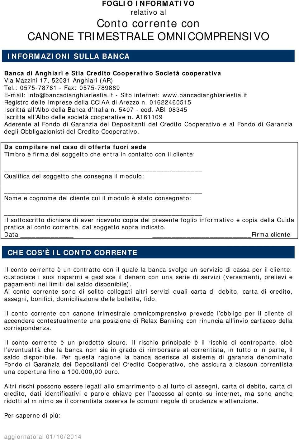 01622460515 Iscritta all Albo della Banca d Italia n. 5407 - cod. ABI 08345 Iscritta all Albo delle società cooperative n.