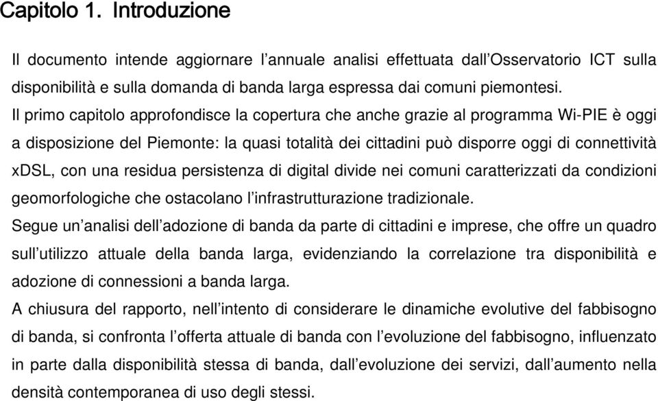 residua persistenza di digital divide nei comuni caratterizzati da condizioni geomorfologiche che ostacolano l infrastrutturazione tradizionale.