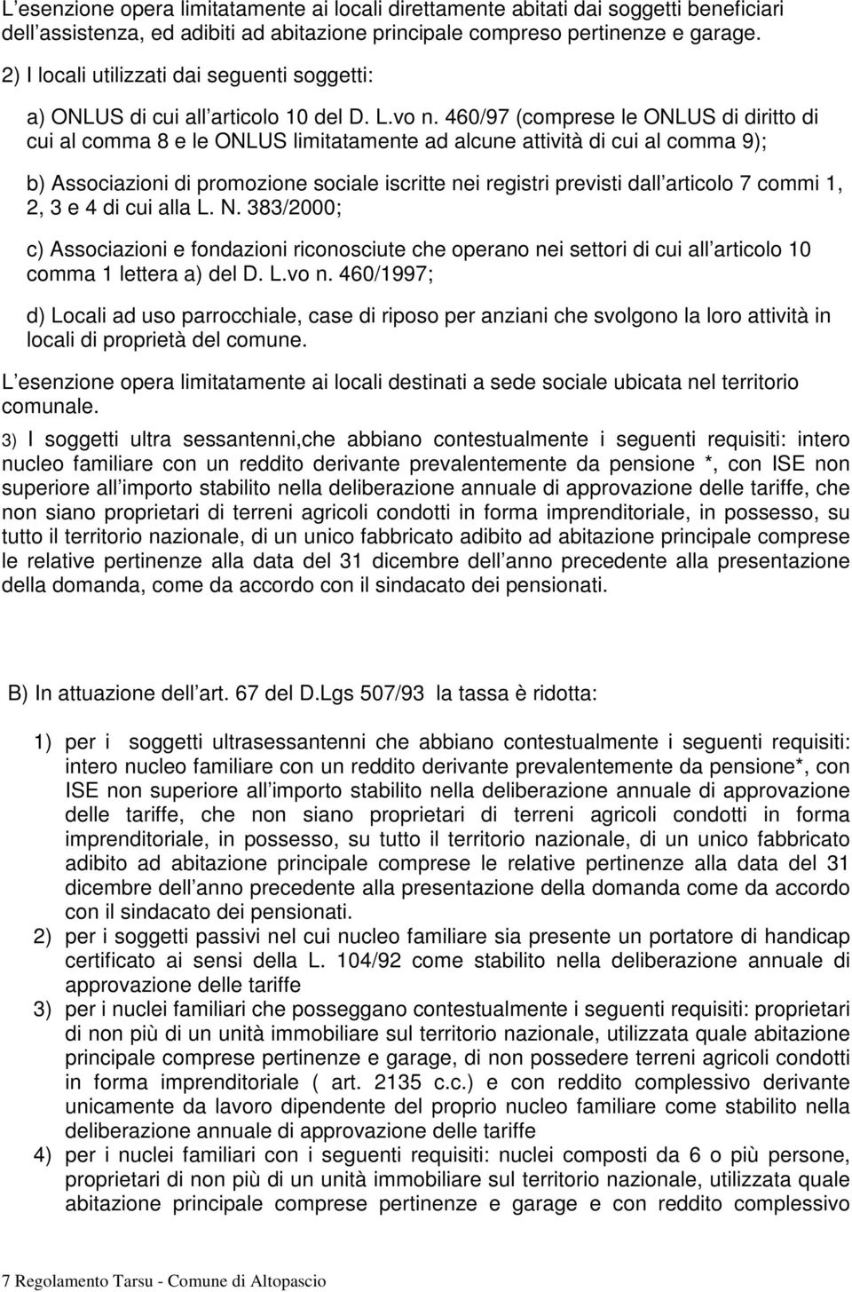 460/97 (comprese le ONLUS di diritto di cui al comma 8 e le ONLUS limitatamente ad alcune attività di cui al comma 9); b) Associazioni di promozione sociale iscritte nei registri previsti dall