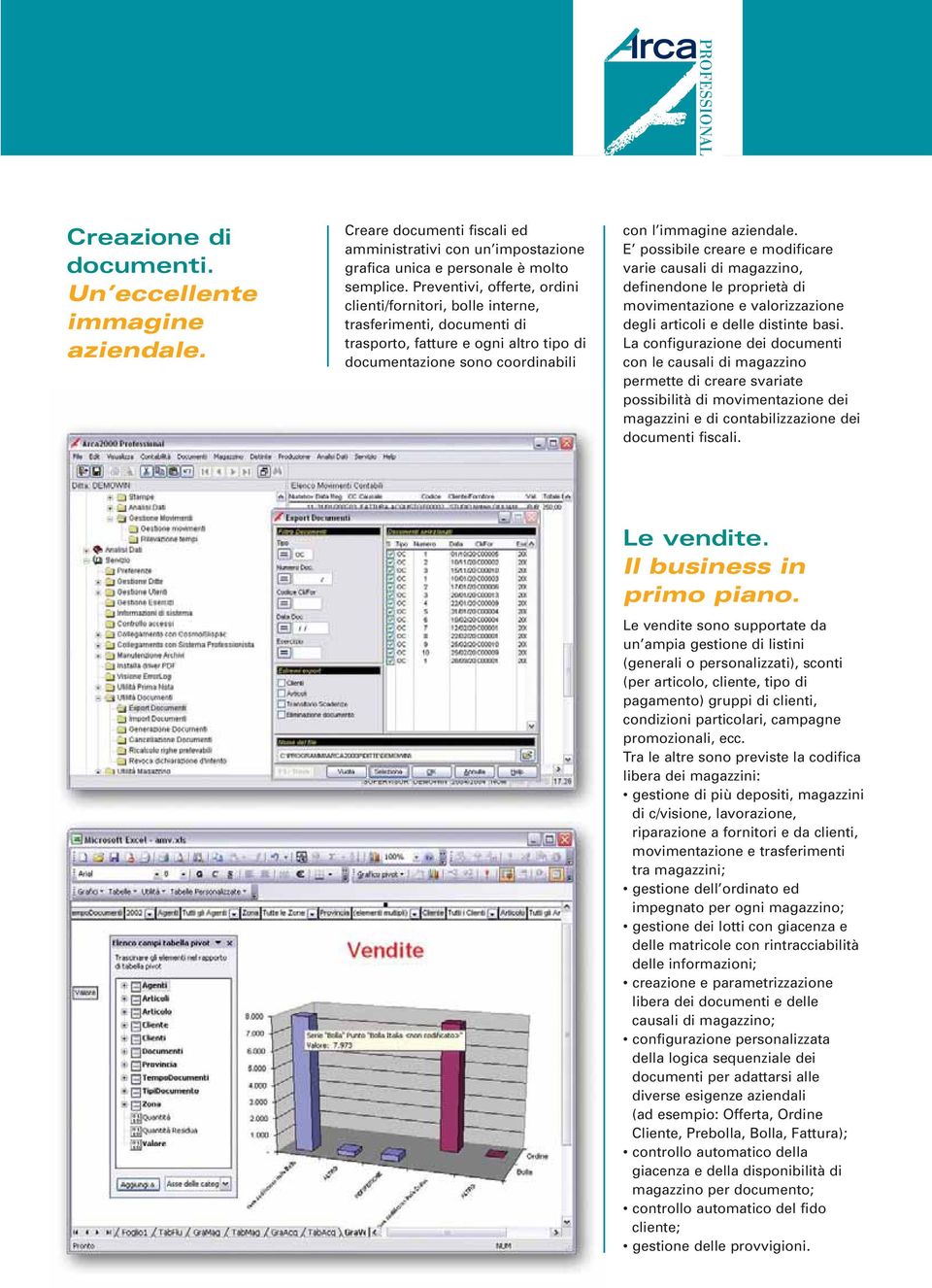 E possibile creare e modificare varie causali di magazzino, definendone le proprietà di movimentazione e valorizzazione degli articoli e delle distinte basi.