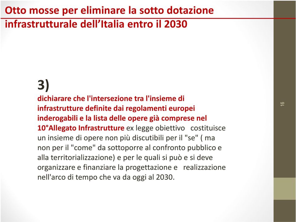 obiettivo costituisce un insieme di opere non più discutibili per il "se"( ma non per il "come" da sottoporre al confronto pubblico e alla