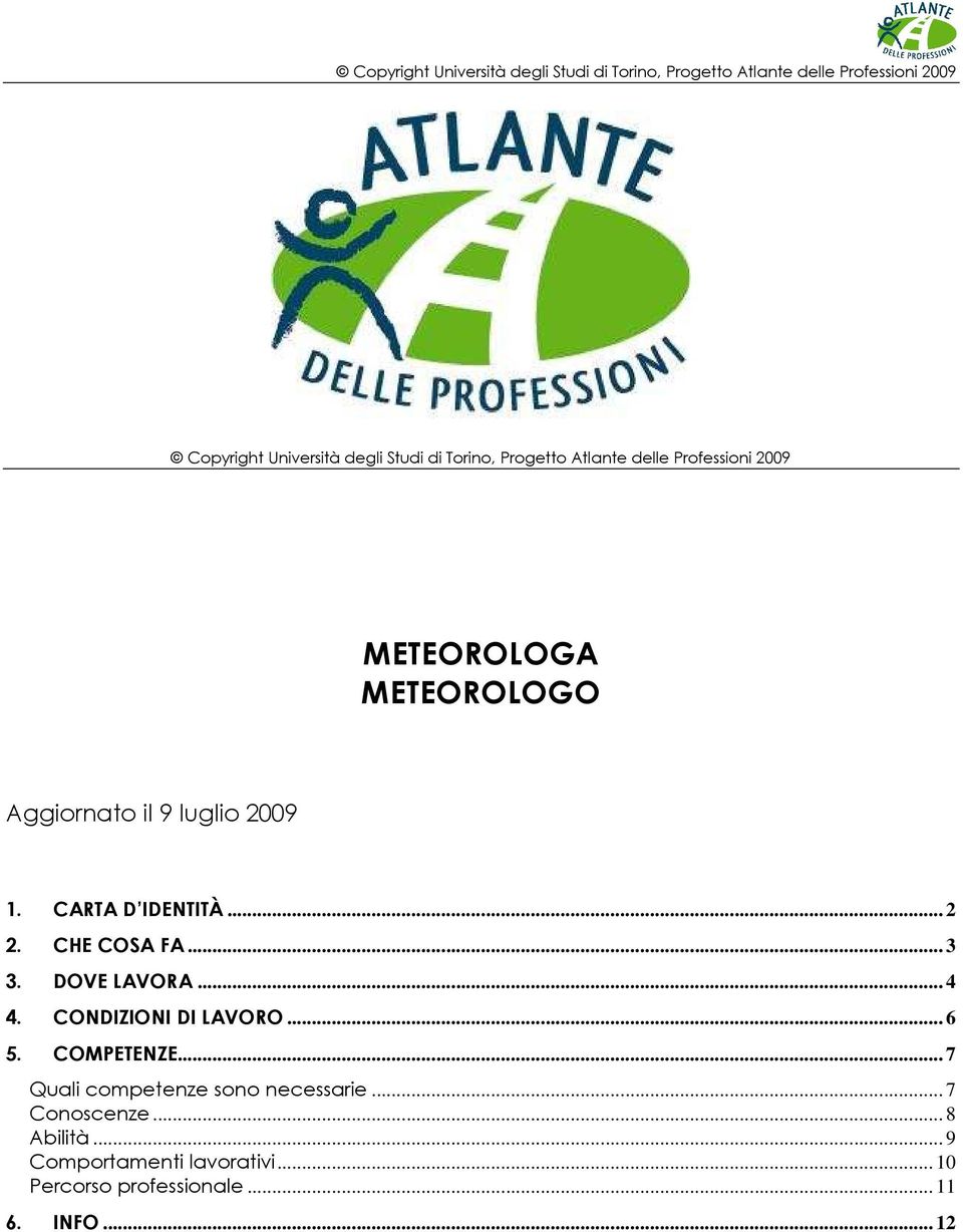 DOVE LAVORA... 4 4. CONDIZIONI DI LAVORO... 6 5. COMPETENZE... 7 Quali competenze sono necessarie.