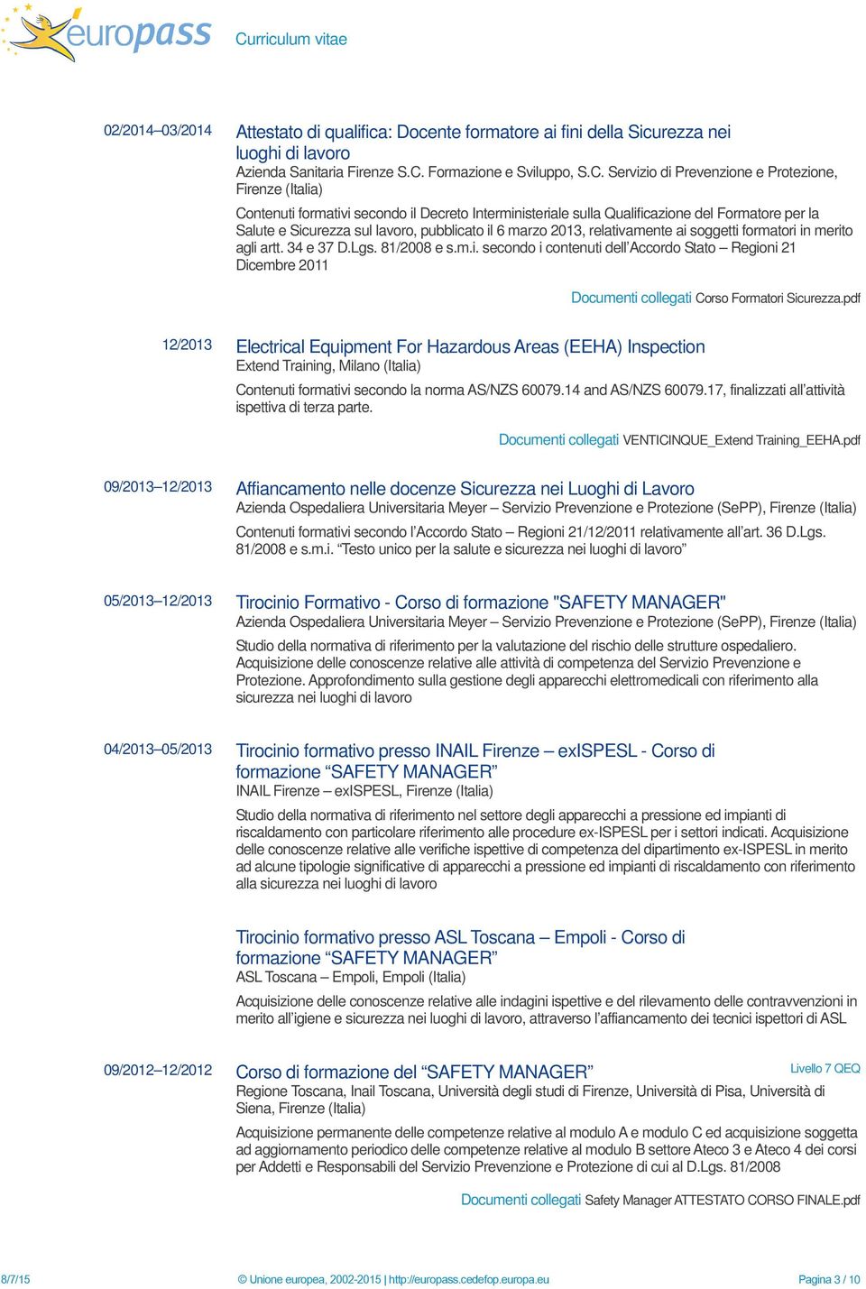 2013, relativamente ai soggetti formatori in merito agli artt. 34 e 37 D.Lgs. 81/2008 e s.m.i. secondo i contenuti dell Accordo Stato Regioni 21 Dicembre 2011 Documenti collegati Corso Formatori Sicurezza.