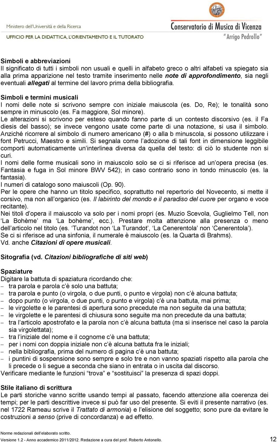 Do, Re); le tonalità sono sempre in minuscolo (es. Fa maggiore, Sol minore). Le alterazioni si scrivono per esteso quando fanno parte di un contesto discorsivo (es.