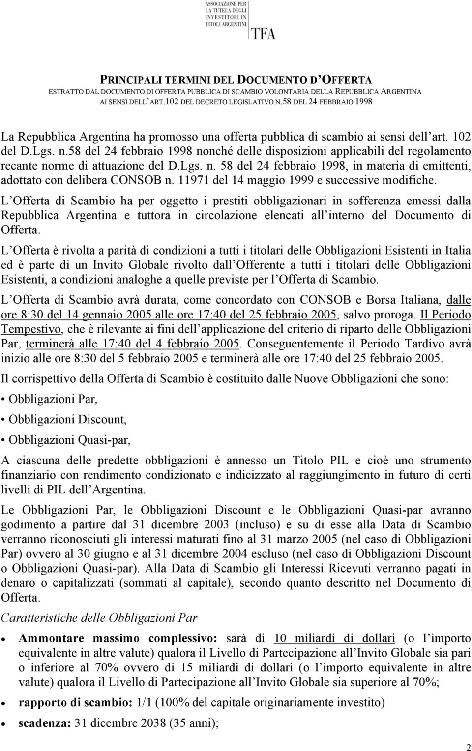 58 del 24 febbraio 1998 nonché delle disposizioni applicabili del regolamento recante norme di attuazione del D.Lgs. n. 58 del 24 febbraio 1998, in materia di emittenti, adottato con delibera CONSOB n.