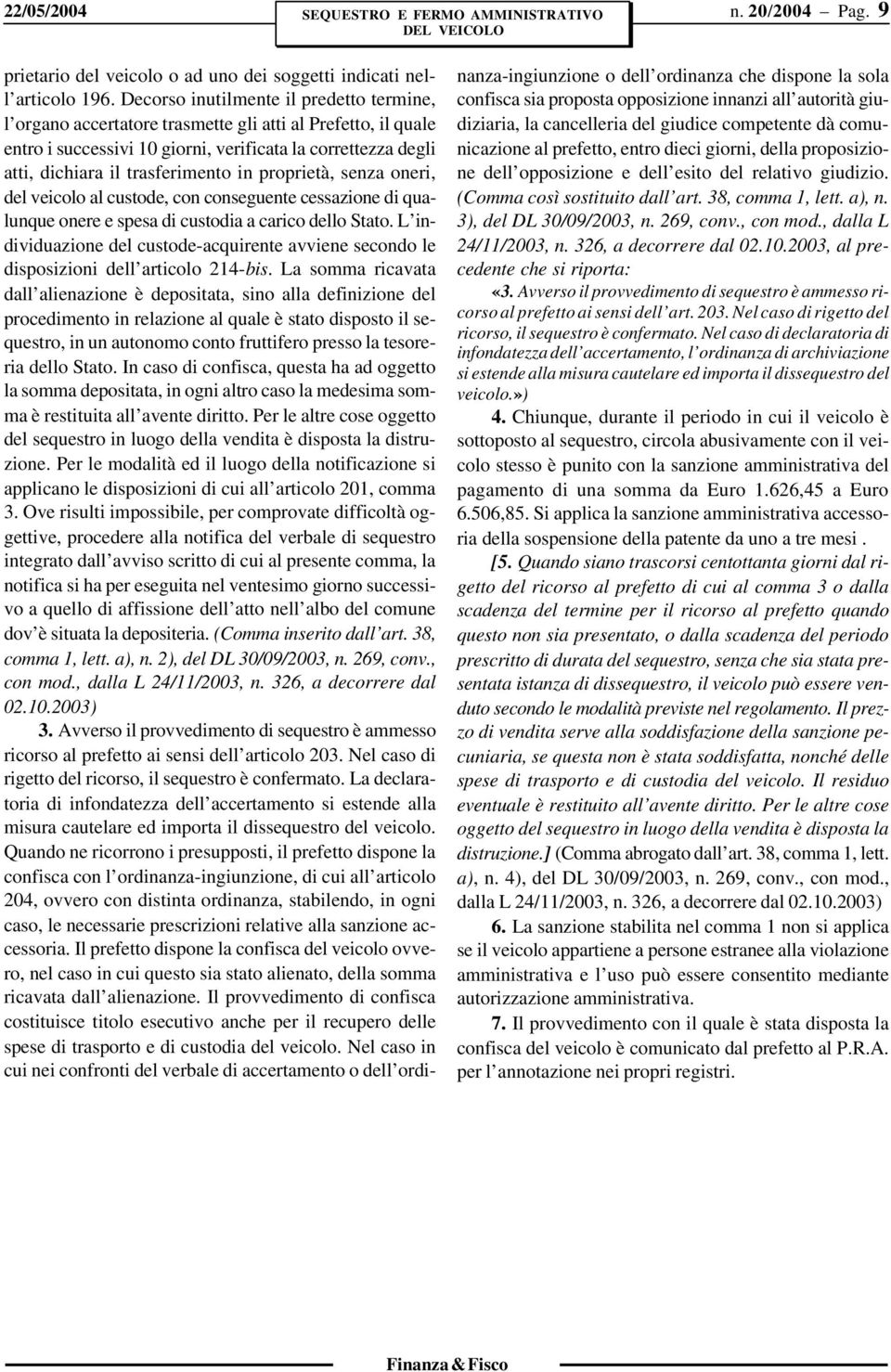 proprietà, senza oneri, del veicolo al custode, con conseguente cessazione di qualunque onere e spesa di custodia a carico dello Stato.