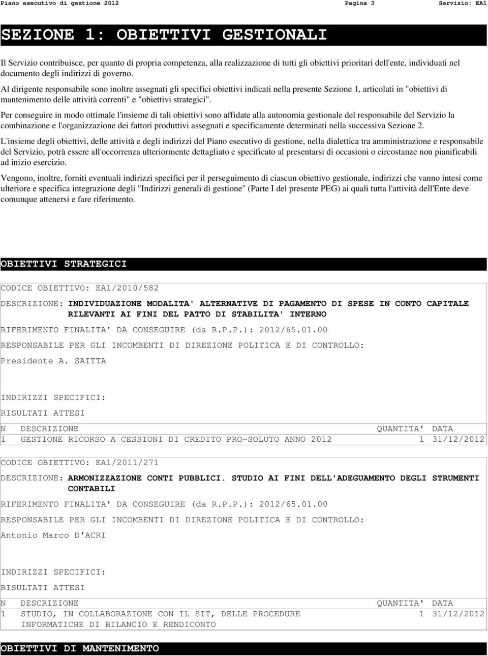 Al dirigente responsabile sono inoltre assegnati gli specifici obiettivi indicati nella presente Sezione 1, articolati in "obiettivi di mantenimento delle attività correnti" e "obiettivi strategici".