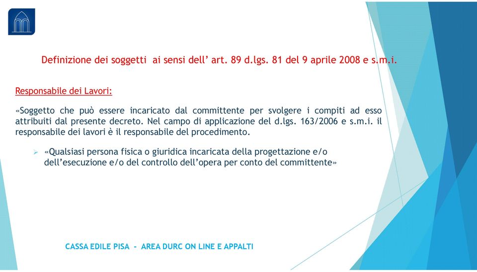 Nel campo di applicazione del d.lgs. 163/2006 e s.m.i. il responsabile dei lavori è il responsabile del procedimento.