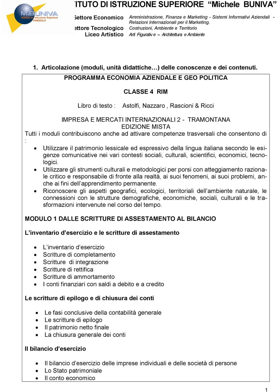 contribuiscono anche ad attivare competenze trasversali che consentono di : Utilizzare il patrimonio lessicale ed espressivo della lingua italiana secondo le esigenze comunicative nei vari contesti