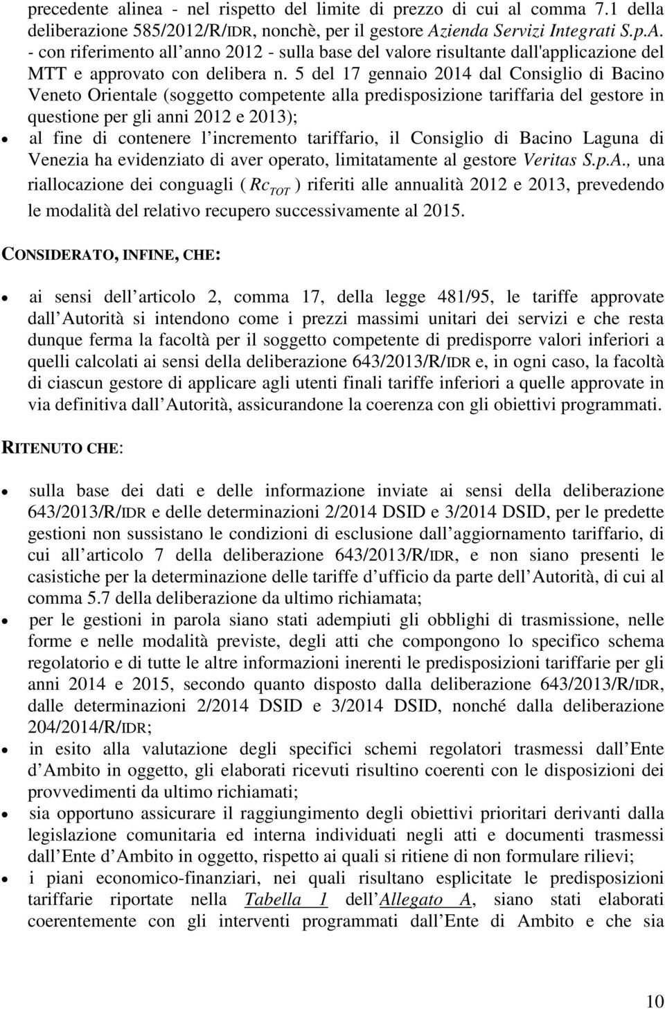 5 del 17 gennaio 2014 dal Consiglio di Bacino Veneto Orientale (soggetto competente alla predisposizione tariffaria del gestore in questione per gli anni 2012 e 2013); al fine di contenere l