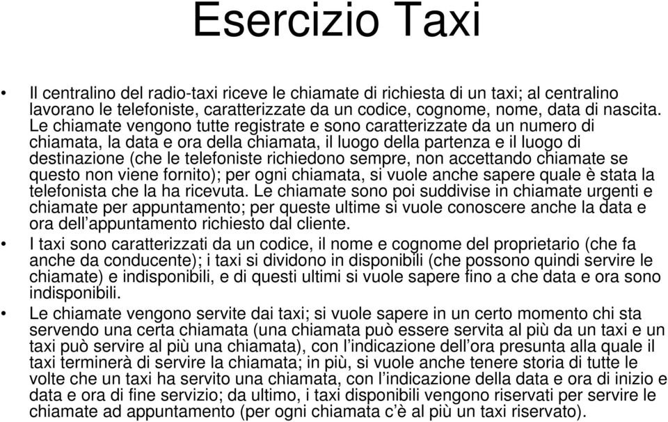 sempre, non accettando chiamate se questo non viene fornito); per ogni chiamata, si vuole anche sapere quale è stata la telefonista che la ha ricevuta.