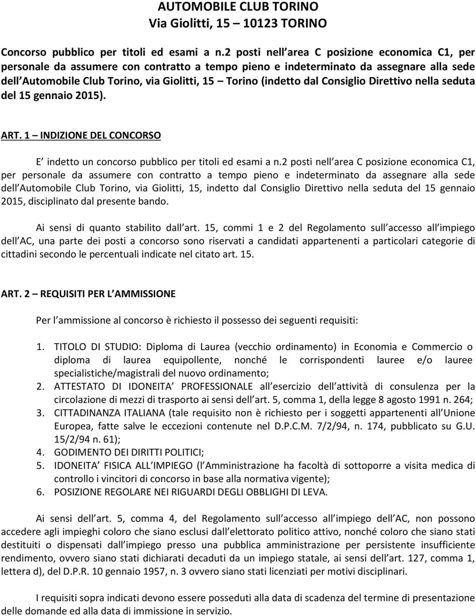 dal Consiglio Direttivo nella seduta del 15 gennaio 2015). ART. 1 INDIZIONE DEL CONCORSO E indetto un concorso pubblico per titoli ed esami a n.